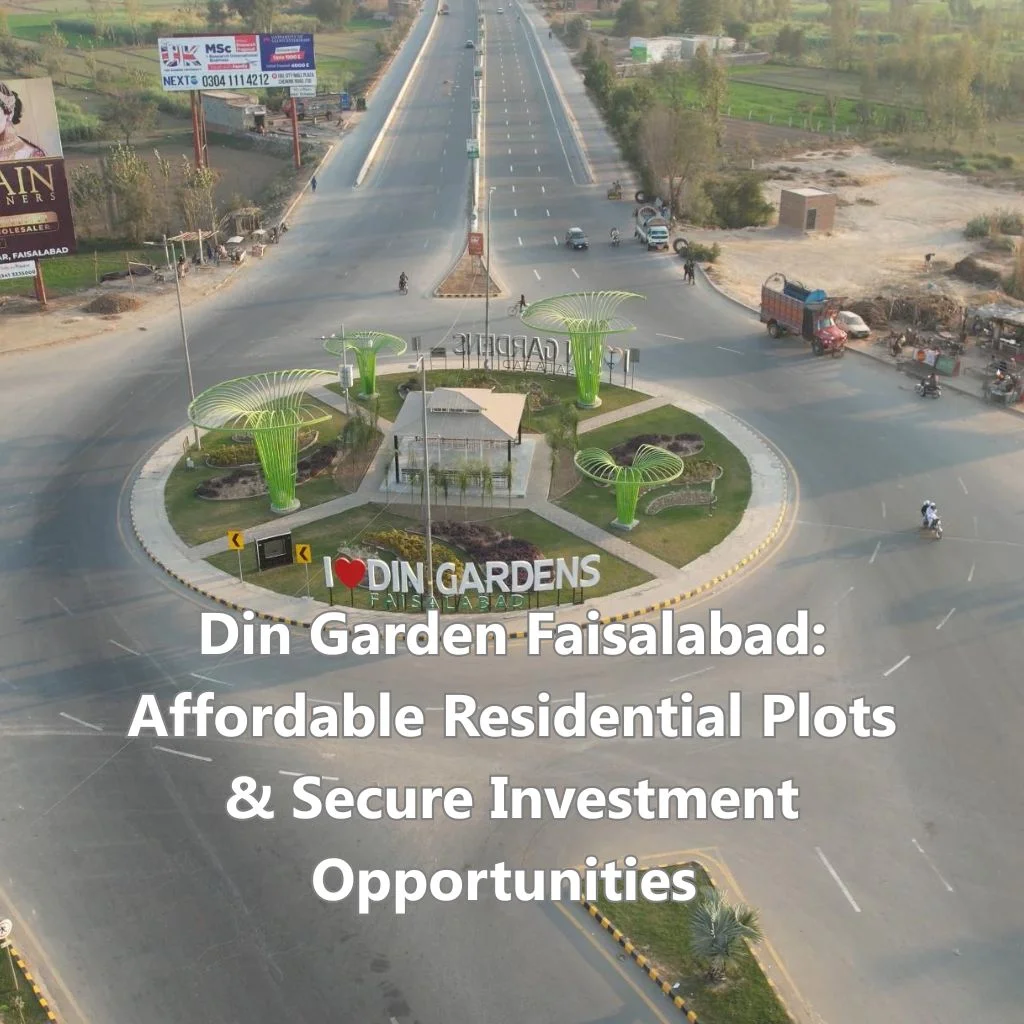 Din Garden Faisalabad: Affordable Residential Plots & Secure Investment Opportunities