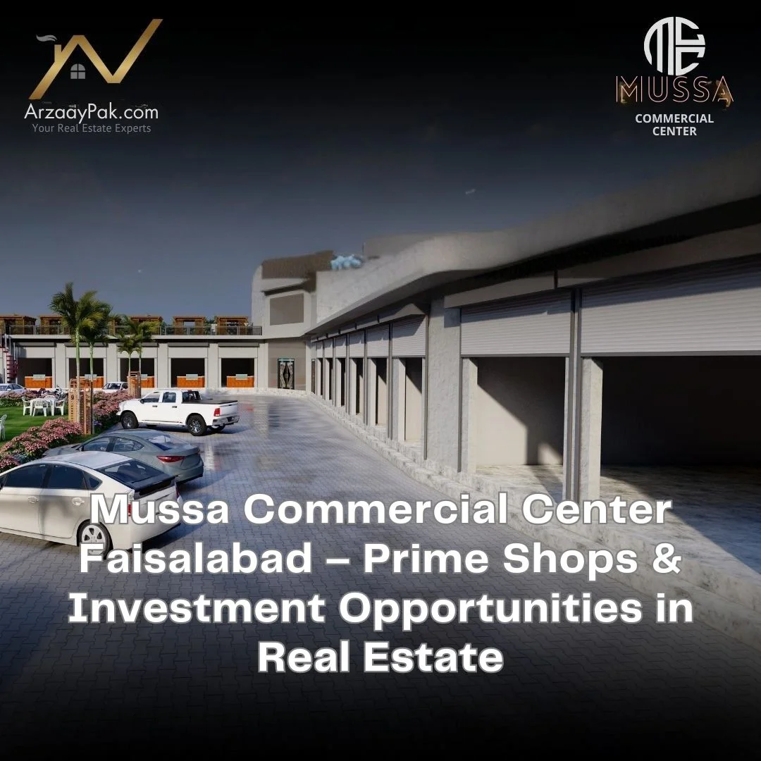 Mussa Commercial Center Faisalabad – Prime Shops & Investment Opportunities in Real Estate