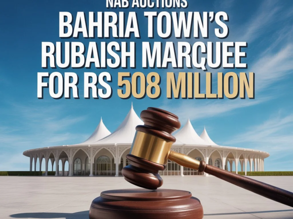 NAB Auctions Bahria Town’s Rubaish Marquee for Rs 508 Million