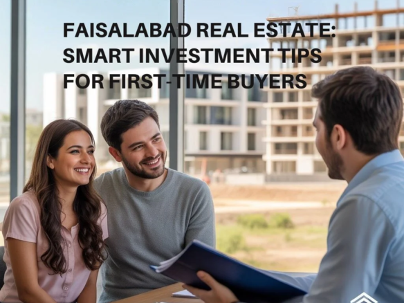 Faisalabad Real Estate: Smart Investment Tips for First-Time Buyers