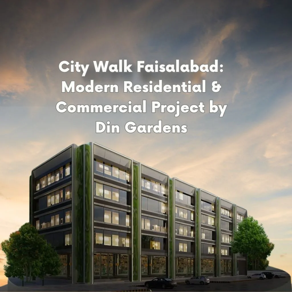 City Walk Faisalabad: Modern Residential & Commercial Project by Din Gardens