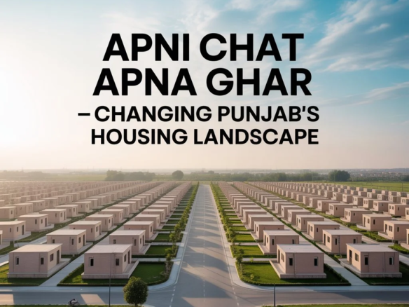 How the Apni Chhat Apna Ghar Scheme Is Changing Housing in Punjab, Pakistan