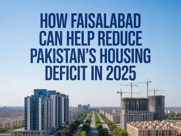 How Faisalabad Can Help Reduce Pakistan’s Housing Deficit in 2025