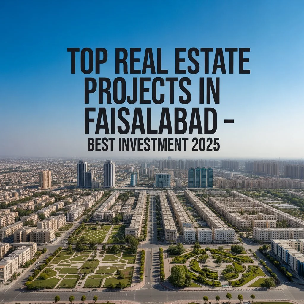 Top Real Estate Projects in Faisalabad – Best Places to Invest in 2025
