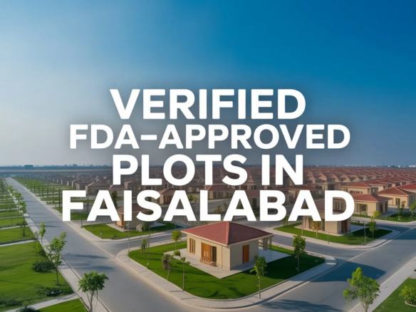 Top Tips for Buying a Verified FDA Approved Plot in Faisalabad