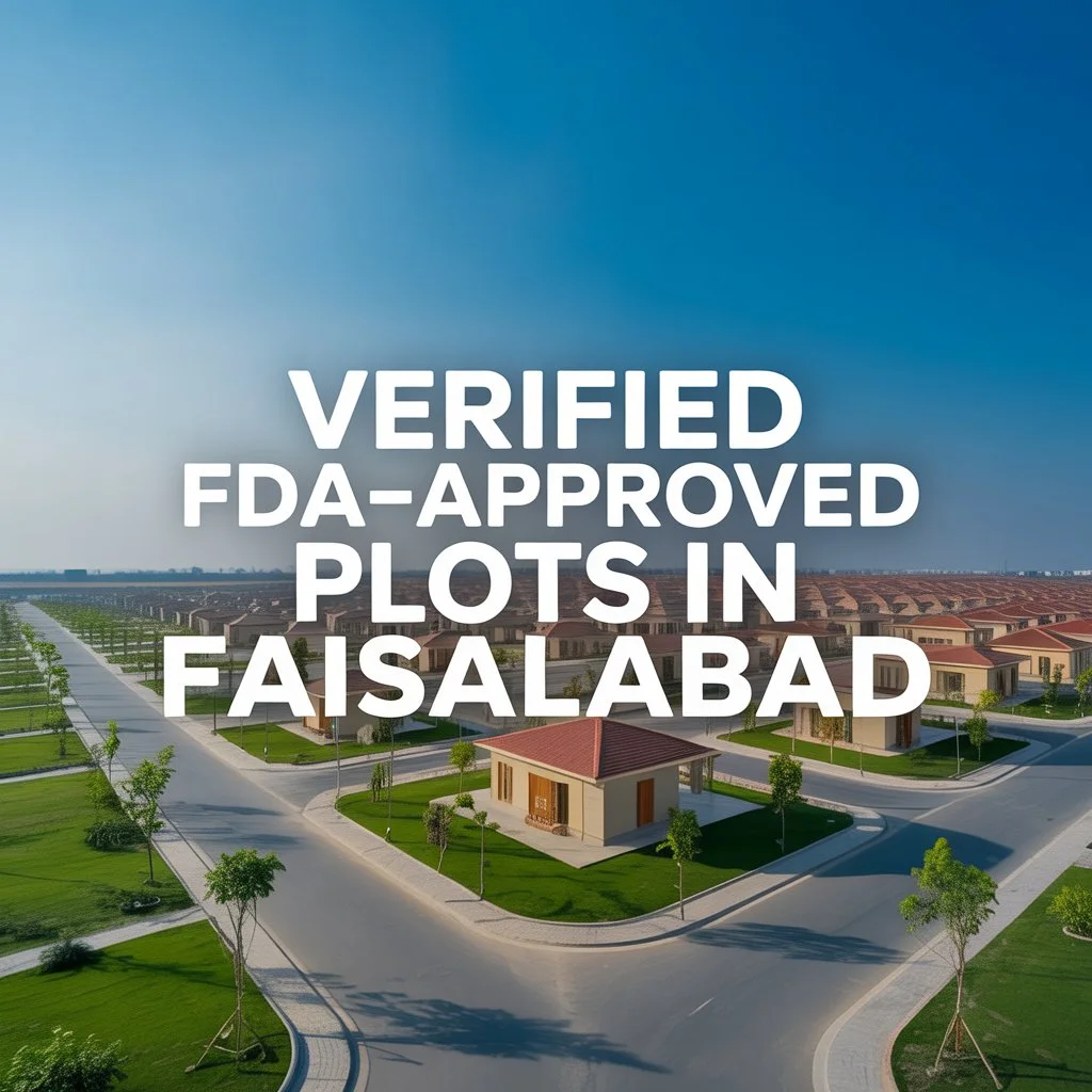 Top Tips for Buying a Verified FDA Approved Plot in Faisalabad
