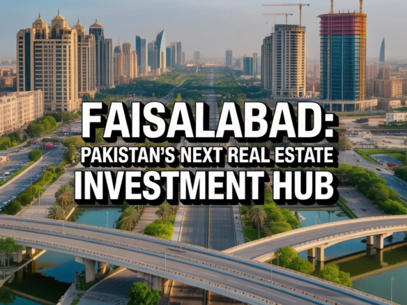 Why Faisalabad Is Becoming Pakistan’s Next Real Estate Investment Hub