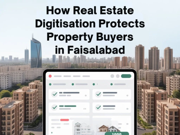 How Real Estate Digitisation Can Protect Property Buyers in Faisalabad
