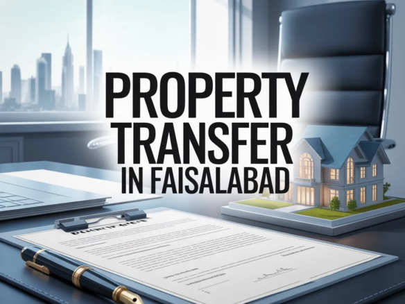 Property Transfer in Faisalabad: Step-by-Step Guide