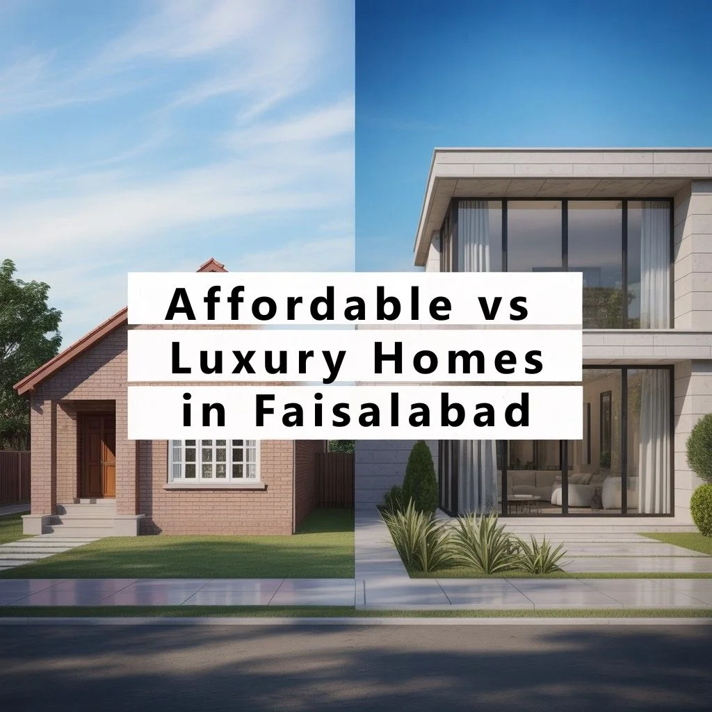 Affordable vs Luxury Homes in Faisalabad: Construction & Maintenance Cost Comparison