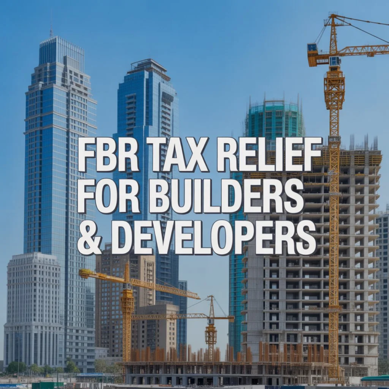 FBR Tax Relief for Builders & Developers: Boost for Pakistan Real Estate Market