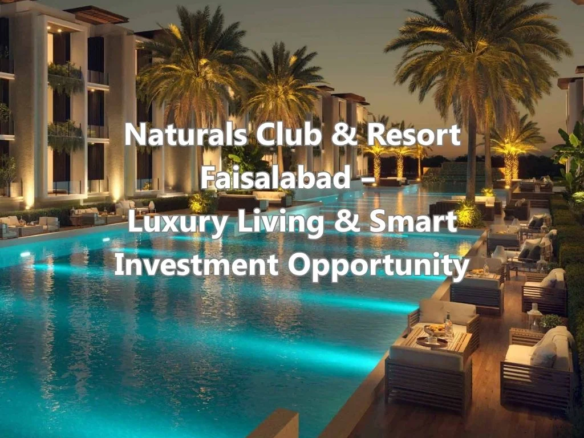 Naturals Club & Resort Faisalabad – Luxury Living & Smart Investment Opportunity
