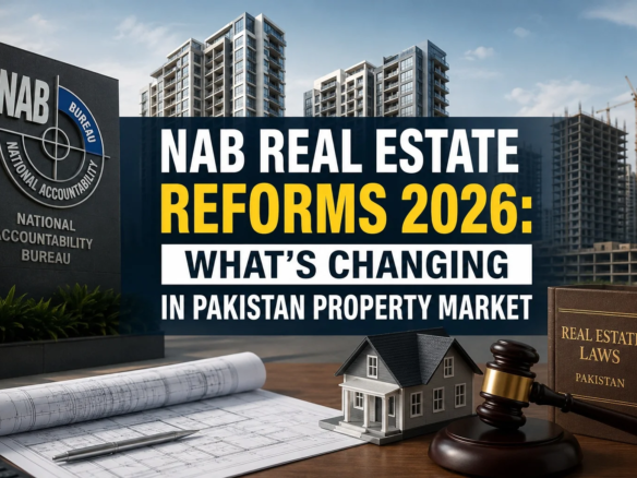 NAB Real Estate Reforms 2026: What’s Changing in Pakistan Property Market