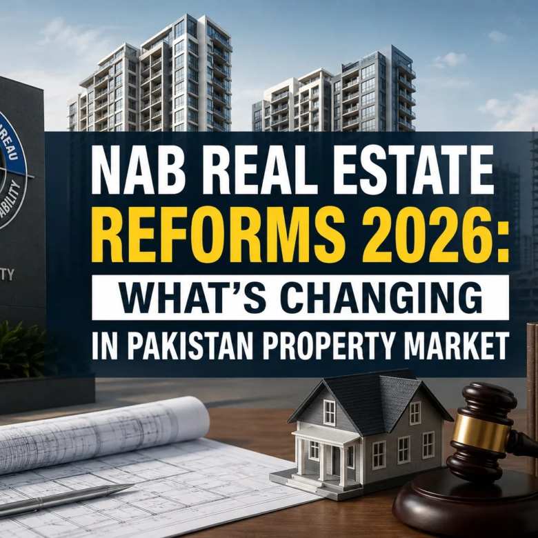 NAB Real Estate Reforms 2026: What’s Changing in Pakistan Property Market