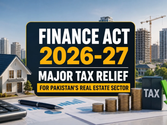 Finance Act 2026-27: Major Tax Relief for Pakistan's Real Estate Sector