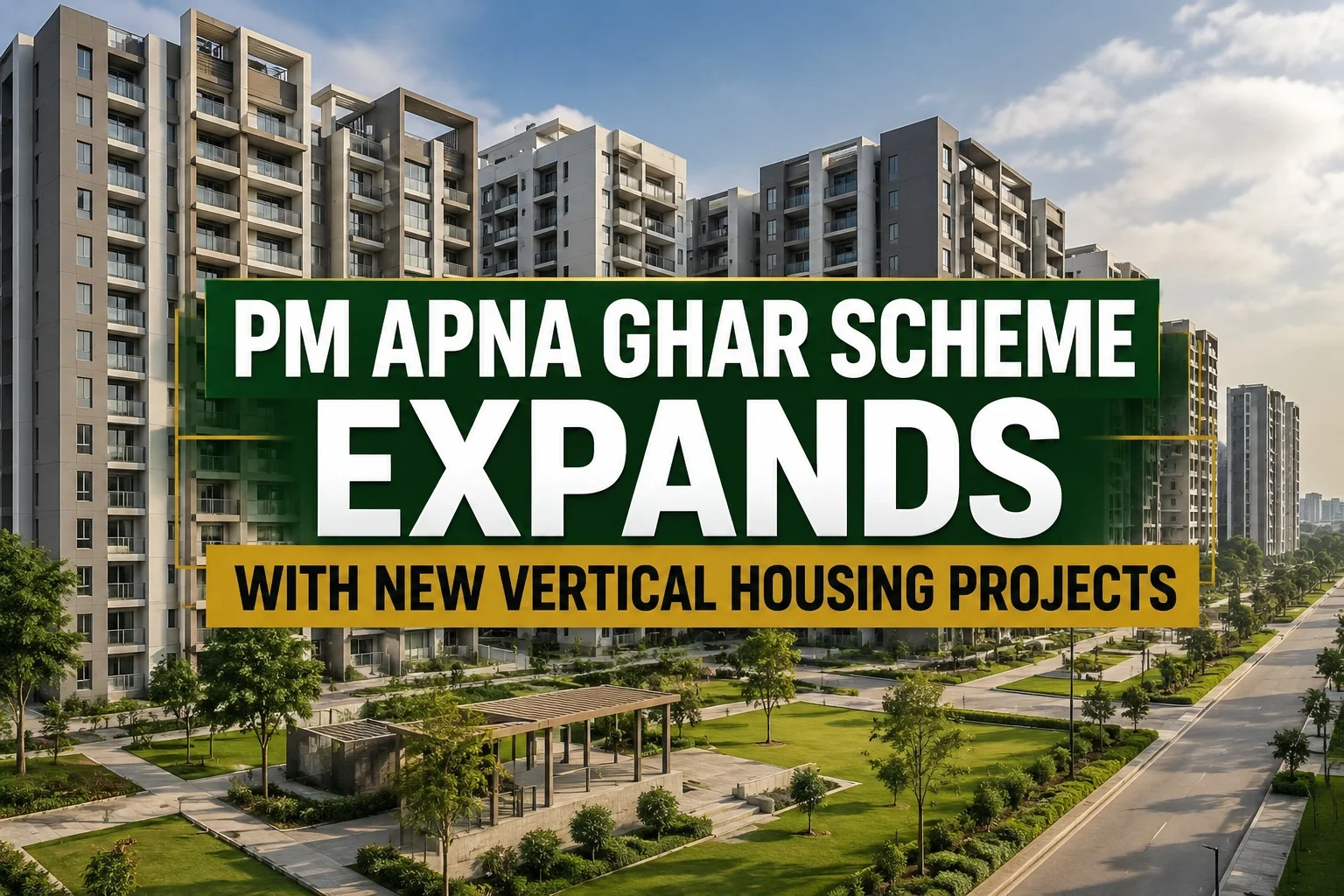 PM Apna Ghar Scheme Expands with New Vertical Housing Projects