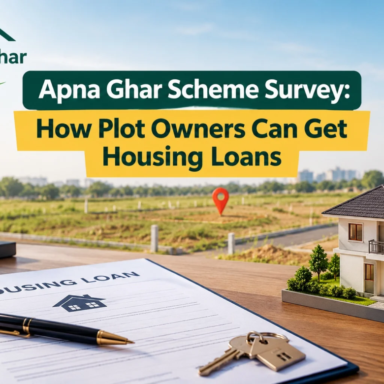 Apna Ghar Scheme Survey: How Plot Owners Can Get Housing Loans