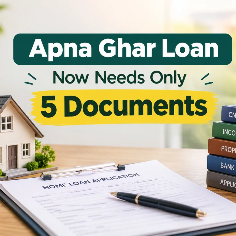 Apna Ghar Loan Now Needs Only 5 Documents (2026 Update)